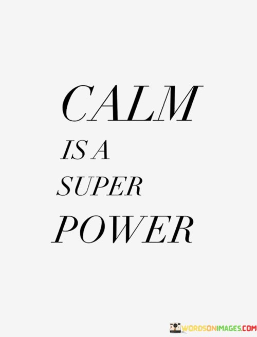 The quote underscores the strength of inner peace and composure. "Calm" symbolizes serenity and control. "Superpower" implies exceptional ability. The quote suggests that maintaining a tranquil and composed demeanor in the face of adversity is a remarkable and influential trait.

The quote highlights the value of emotional intelligence. It conveys that the ability to stay calm and collected can be a potent tool in navigating life's challenges. "Superpower" emphasizes the exceptional nature of this quality and its potential to bring about positive outcomes even in turbulent situations.

In essence, the quote speaks to the transformative potential of inner calm. It reflects the idea that maintaining a peaceful state of mind can be a source of strength and resilience, enabling individuals to make rational decisions and handle difficult circumstances effectively. The quote underscores the importance of mindfulness and emotional control as valuable assets in life.