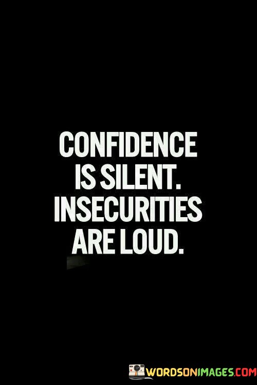 Confidence-Is-Silent-Insecurities-Are-Loud-Quotes.jpeg