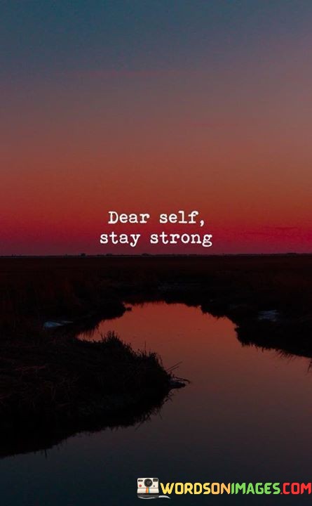 Dear-Self-Stay-Strong-Quotes.jpeg