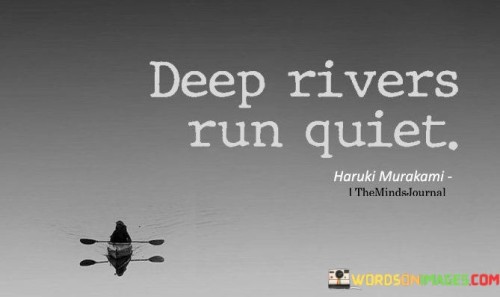 Deep Rivers Run Quiet Quotes