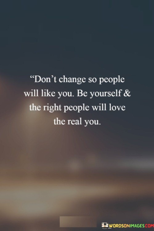 Dont-Change-So-People-Will-Like-You-Be-Yourself-Quotes.jpeg