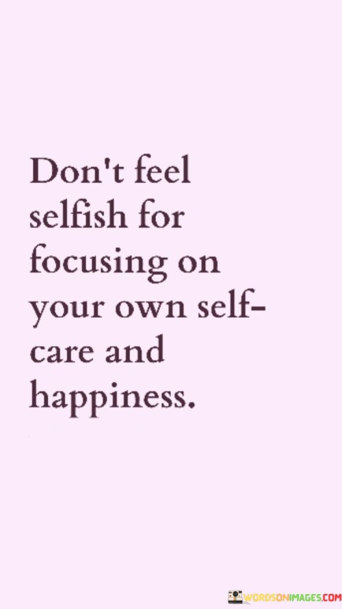 Dont-Feel-Selfish-For-Focusing-On-Your-Own-Quotes.jpeg