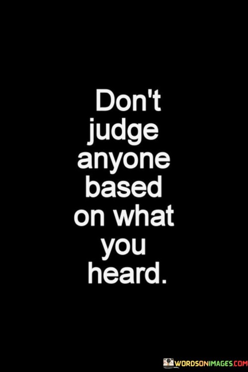 Don't Judge Anyone Based On What You Heard Quotes