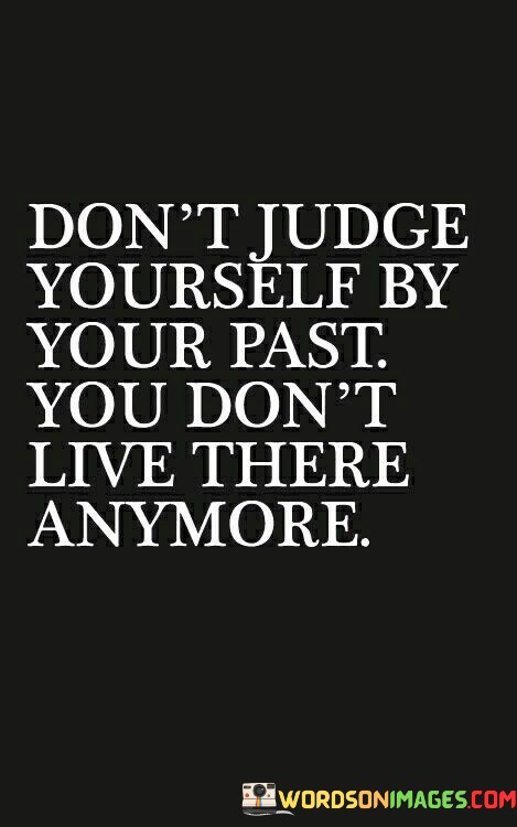 Dont-Judge-Yourself-By-Your-Past-You-Dont-Quotes.jpeg