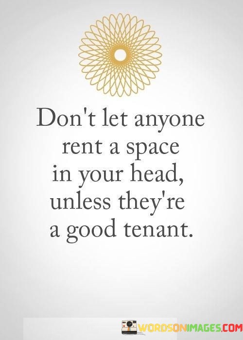 Dont-Let-Anyone-Rent-A-Space-In-Your-Head-Unless-Quotes.jpeg