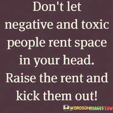 Dont-Let-Negative-And-Toxic-People-Rent-Space-In-Your-Head-Quotes.jpeg