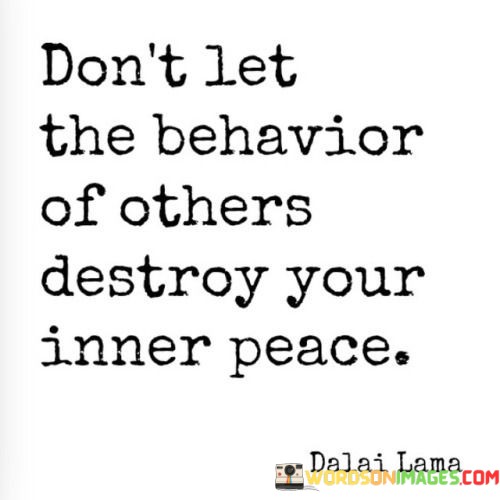 Dont-Let-The-Behavior-Of-Others-Destroy-Your-Inner-Quotes.jpeg