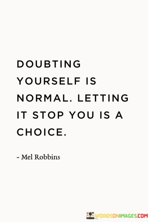 Doubting Yourself Is Normal Letting It Stop You Quotes