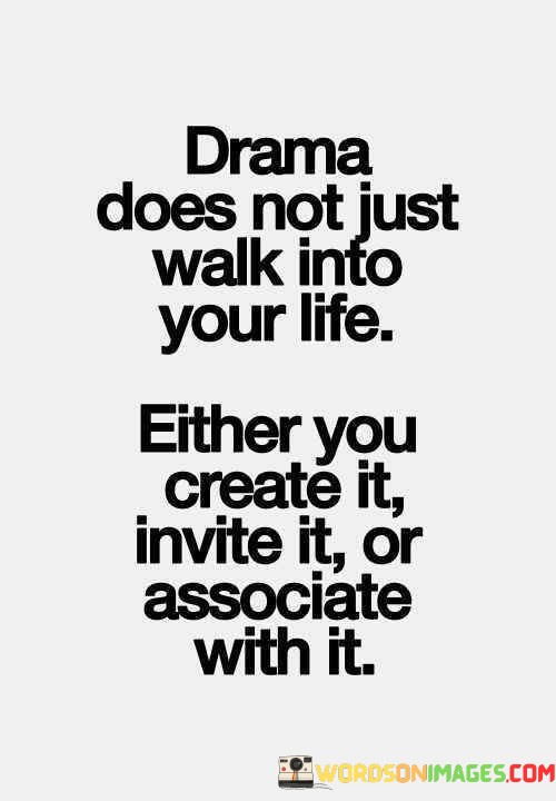 Drama-Does-Not-Just-Walk-Into-Your-Life-Either-You-Quotes.jpeg