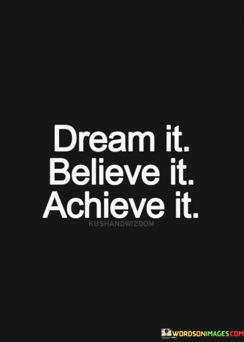 Dream It Believe It Achieve It Quotes