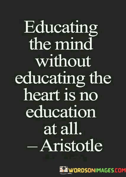 Educating-The-Mind-Without-Educating-The-Heart-Is-No-Education-At-All-Quotes.jpeg