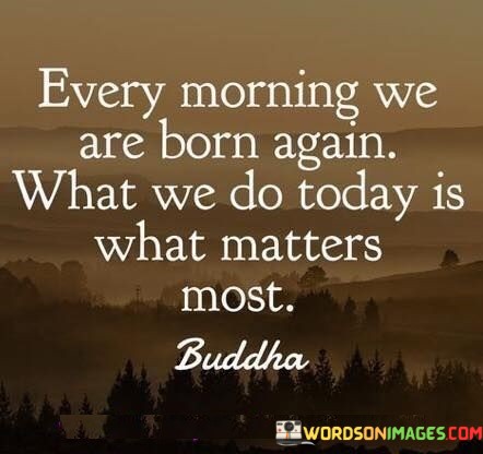 Everyone-Morning-We-Are-Born-Again-What-We-Quotes.jpeg