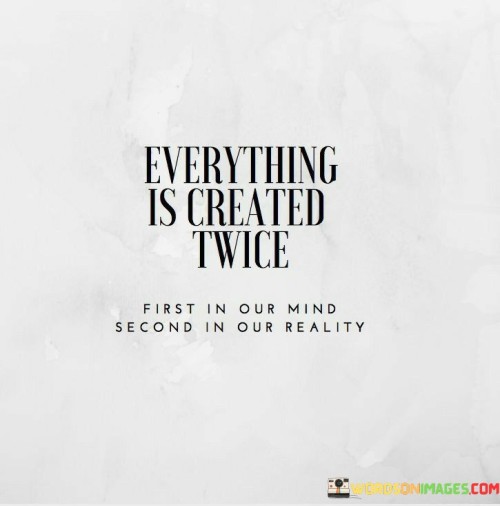 Everything-Is-Created-Twice-First-In-Our-Mind-Second-Quotes.jpeg