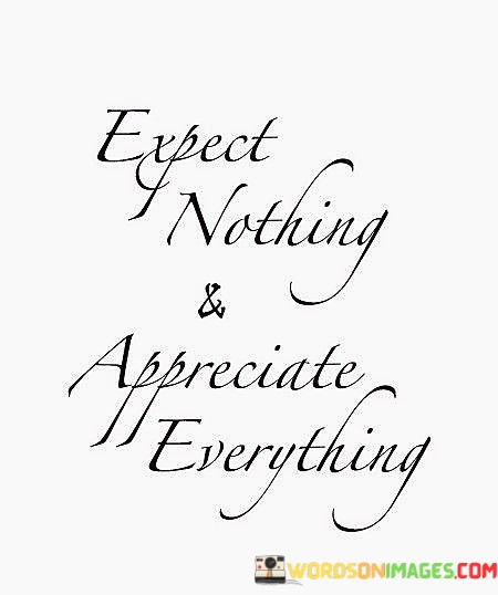 Expect-Nothing-And-Appreciate-Quotes.jpeg