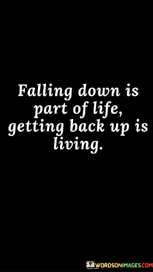 Falling-Down-Is-Part-Of-Life-Getting-Back-Up-Is-Quotes.jpeg