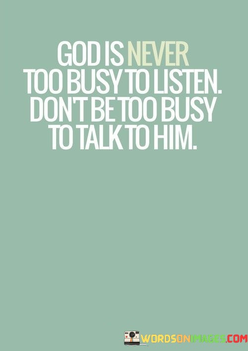 God-Is-Never-Too-Busy-To-Listen-Dont-Be-Too-Busy-Quotes.jpeg