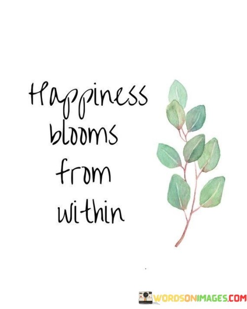 Happiness Blooms From Within Quotes