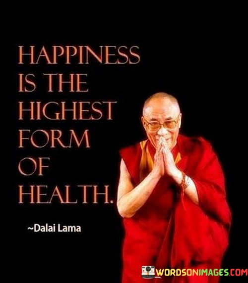 Happiness Is The Highest Form Of Health Quotes