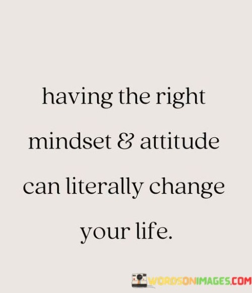 Having The Right Mindset & Attitude Can Literally Quotes