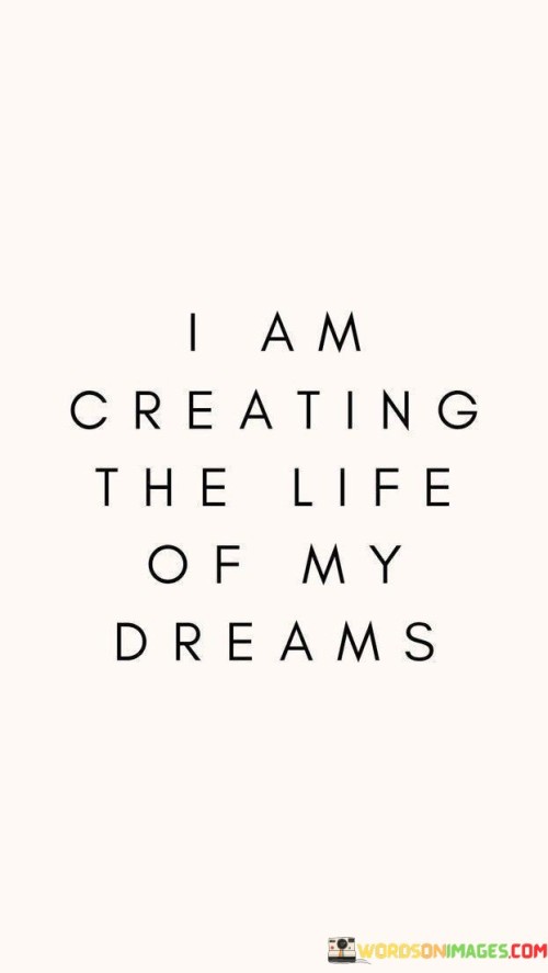 I Am Creating The Life Of My Dreams Quotes