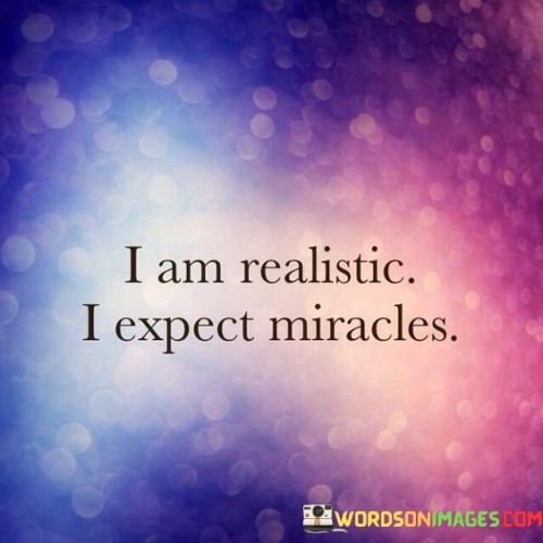 I-Am-Realistic-I-Expect-Miracles-Quotes.jpeg