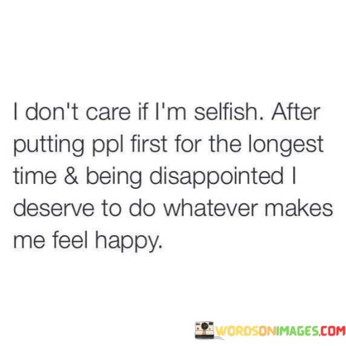 I Don't Care If I'm Selfish After Putting Ppl First Quotes