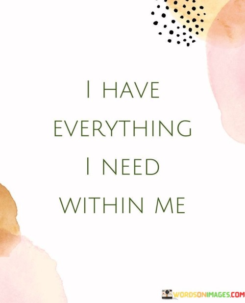 I Have Everything I Need Within Me Quotes