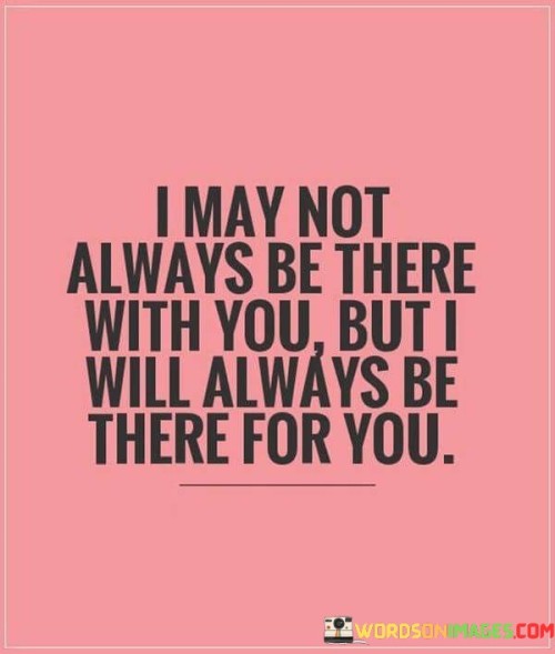 I May Not Always Be There With You But I Will Quotes