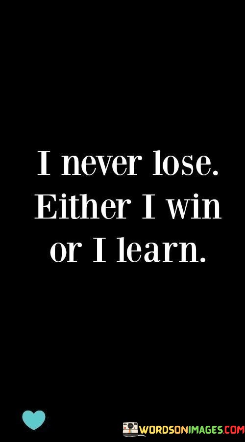 I-Never-Lose-Either-I-Win-Or-I-Learn-Quotes.jpeg