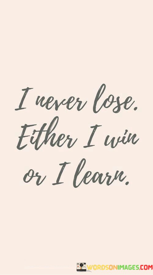 I-Never-Lose-Either-I-Win-Or-I-Learn-Quotesc43a76105e2faf18.jpeg