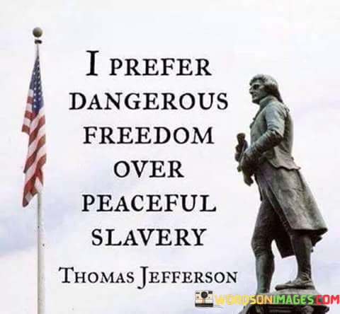 I-Prefer-Dangerous-Freedom-Over-Peaceful-Slavery-Quotes.jpeg