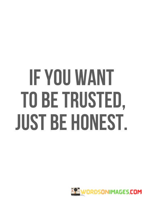 If-You-Want-To-Be-Trusted-Just-Be-Honest-Quotes.jpeg