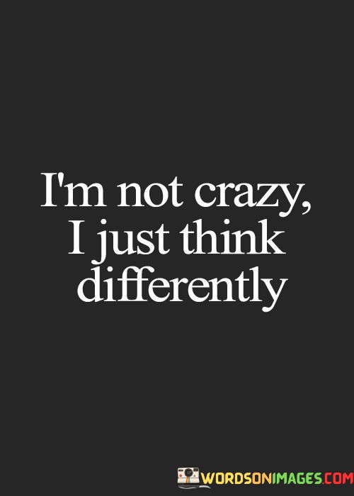 Im-Not-Crazy-I-Just-Think-Differently-Quotes.jpeg