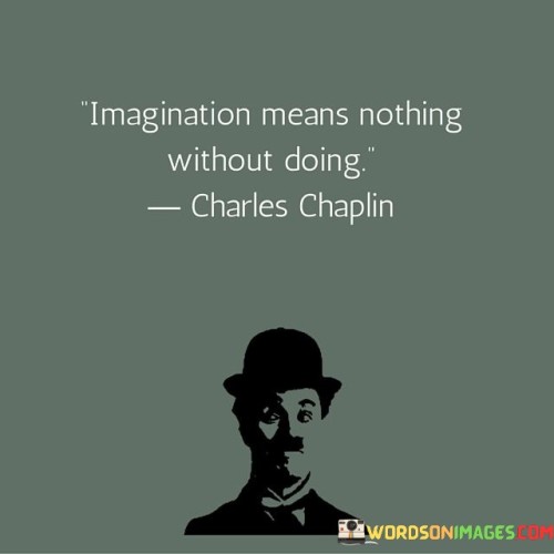 Imagination Means Nothing Without Doing Quotes