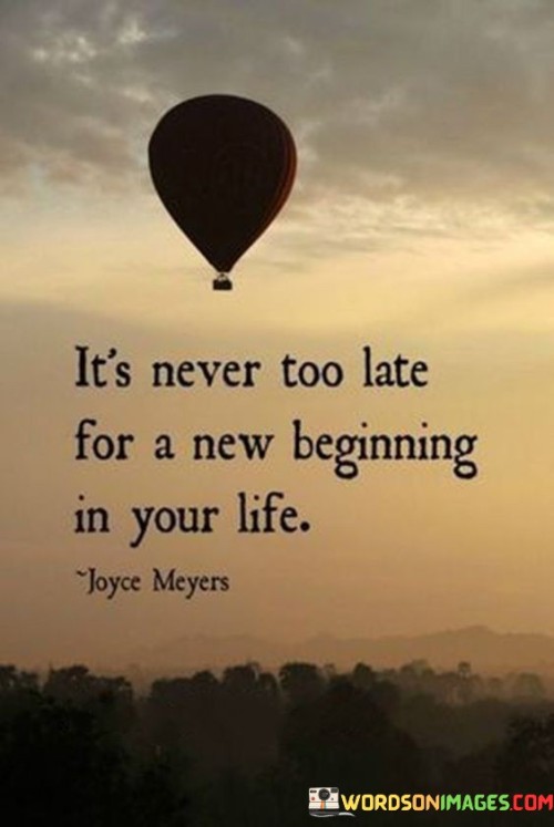 It's Never Too Late For A New Beginning In Your Life Quotes