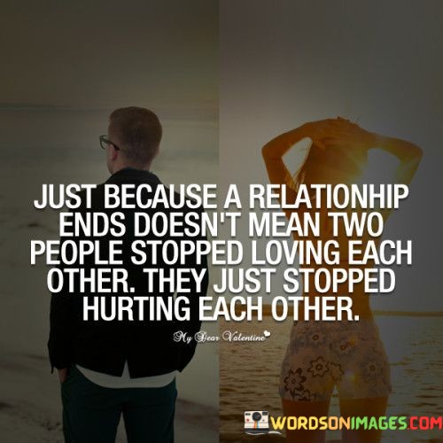 Just-Because-A-Relationship-Ends-Doesnt-Mean-Two-People-Quotes.jpeg