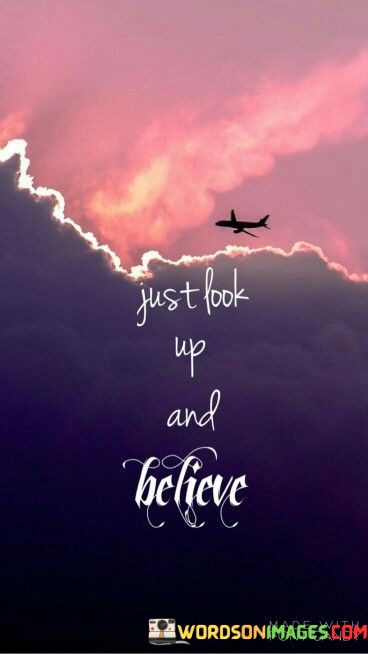 Just Look Up And Believe Quotes