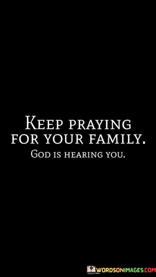 Keep-Praying-For-Your-Family-God-Is-Hearing-You-Quotes.jpeg