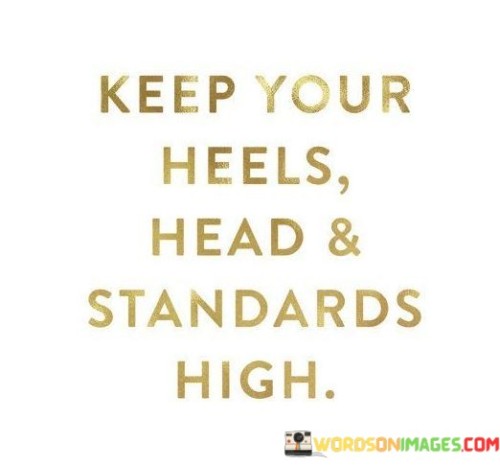 Keep-Your-Heels-Head--Standards-High-Quotes.jpeg