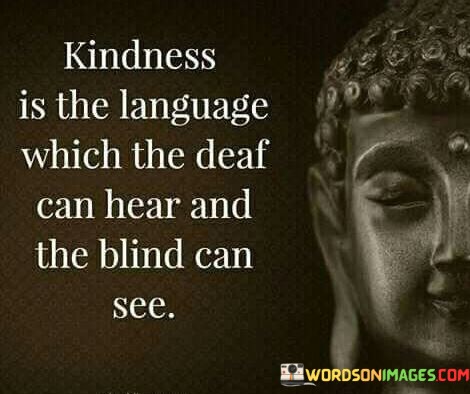 Kindness-Is-The-Language-Which-The-Deaf-Can-Hear-And-The-Quotes.jpeg