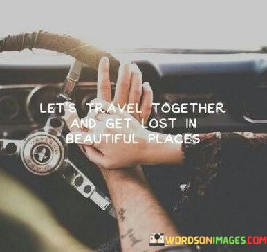 Lets-Travel-Together-And-Get-Lost-In-Beautiful-Places-Quotes.jpeg