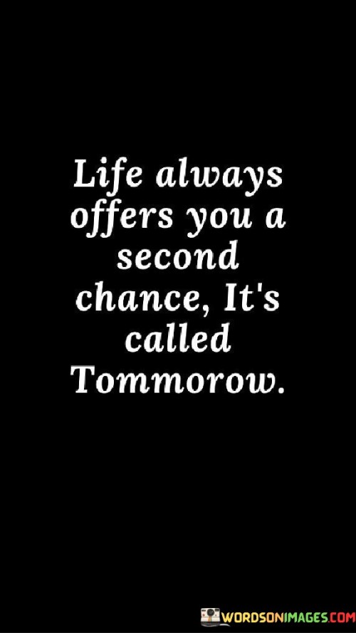 Life Always Offers You A Second Chance It's Called Quotes