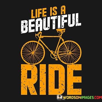 Life-Is-A-Beautiful-Ride-Quotes.jpeg