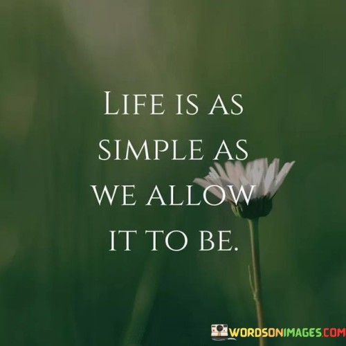 Life-Is-As-Simple-As-We-Allow-It-To-Be-Quotes.jpeg