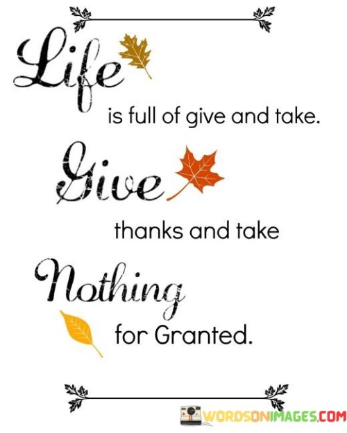 Life-Is-Full-Of-Give-And-Take-Give-Thanks-And-Take-Quotes.jpeg