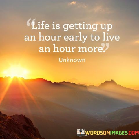 Life-Is-Getting-Up-An-Hour-Early-To-Live-An-Hour-More-Quotes.jpeg