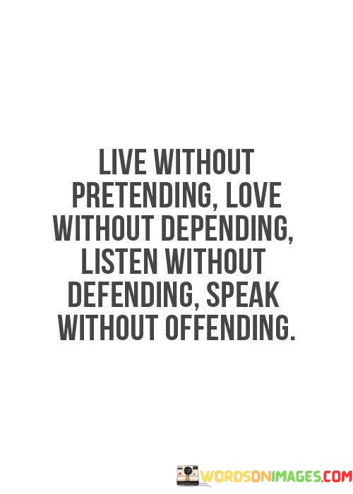 Live-Without-Pretending-Love-Without-Depending-Listen-Quotes.jpeg