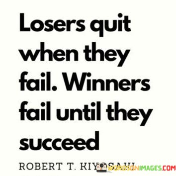 Losers-Quit-When-They-Fail-Winners-Fail-Until-They-Quotes.jpeg