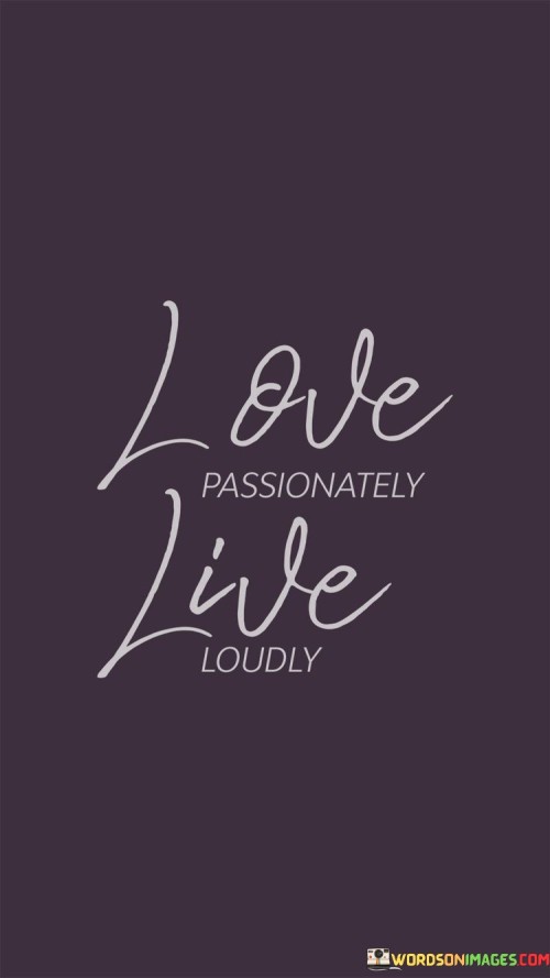 Love-Passionately-Live-Loudly-Quotes.jpeg