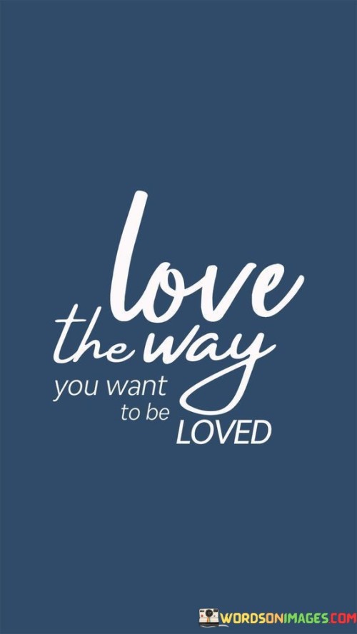Love The Way You Want To Be Loved Quotes